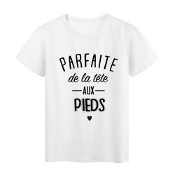 T-Shirt citation Parfaite de la tete aux pieds