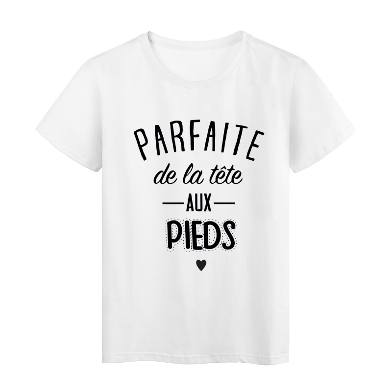 T-Shirt citation Parfaite de la tete aux pieds