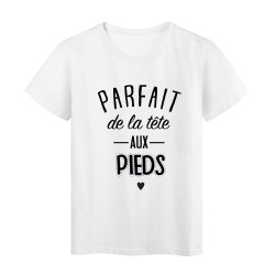 T-Shirt citation Parfait de la tete aux pieds