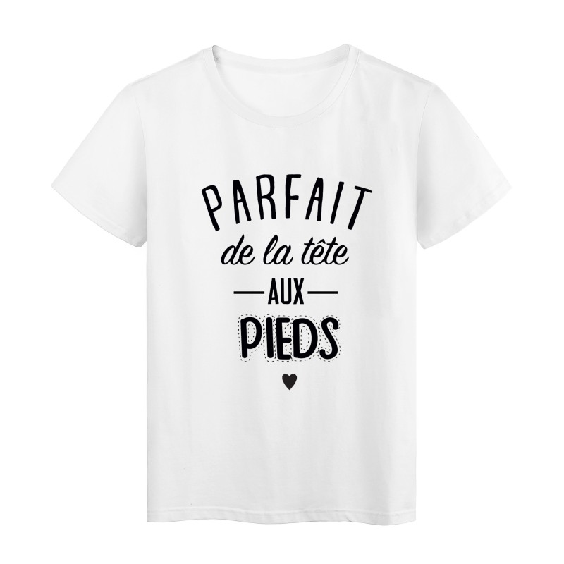 T-Shirt citation Parfait de la tete aux pieds