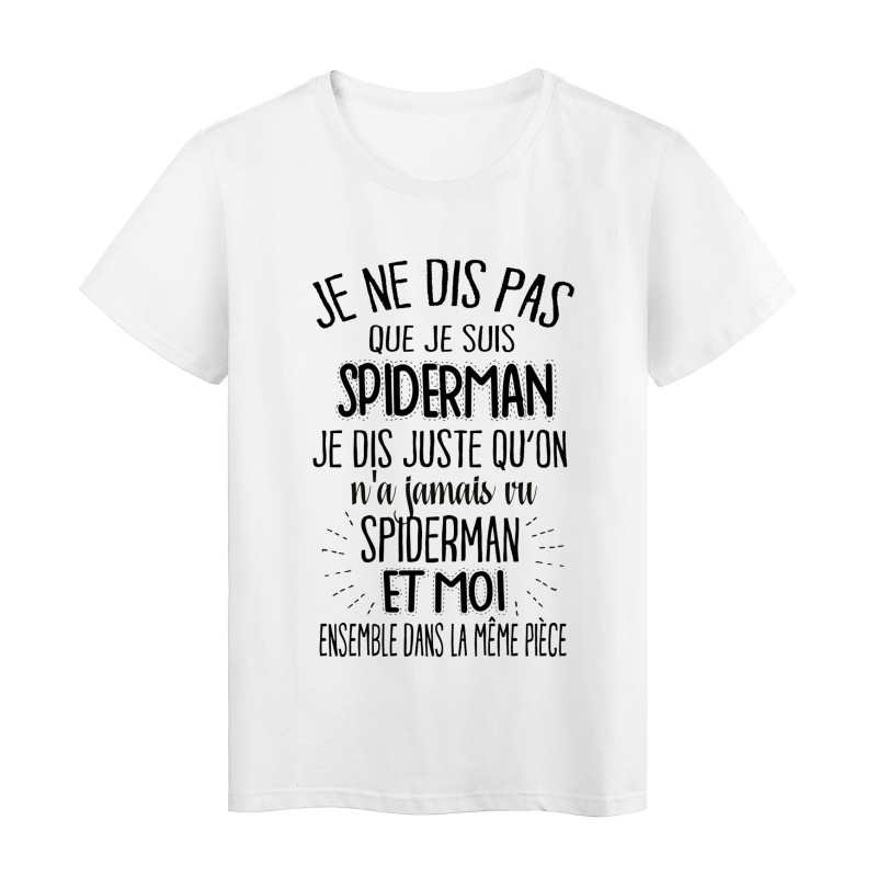 T-Shirt citation humour On a jamais vu SPIDERMAN et moi dans la meme piece