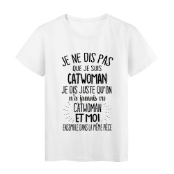 T-Shirt citation humour On a jamais vu CATWOMAN et moi dans la meme piece