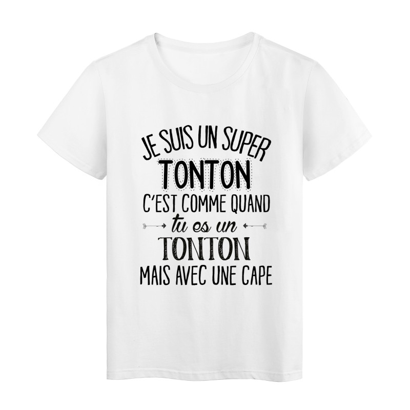 T-Shirt citation Je suis un super TONTON c'est comme quand tu es un TONTON mais avec une cape
