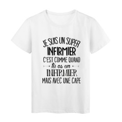 T-Shirt citation Je suis un super INFIRMIER c'est comme quand tu es un INFIRMIER mais avec une cape