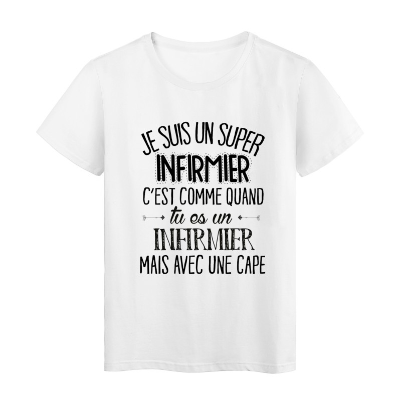 T-Shirt citation Je suis un super INFIRMIER c'est comme quand tu es un INFIRMIER mais avec une cape