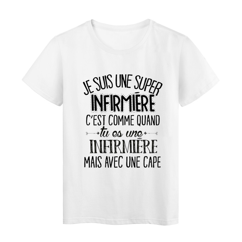 T-Shirt citation Je suis une super INFIRMIÈRE c'est comme quand tu es un INFIRMIÈRE mais avec une cape