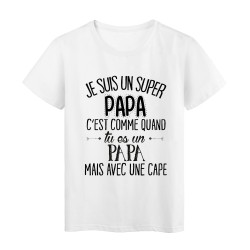 T-Shirt citation Je suis une super PAPA c'est comme quand tu es un PAPA mais avec une cape