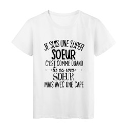 T-Shirt citation Je suis une super S0EUR c'est comme quand tu es un S0EUR mais avec une cape
