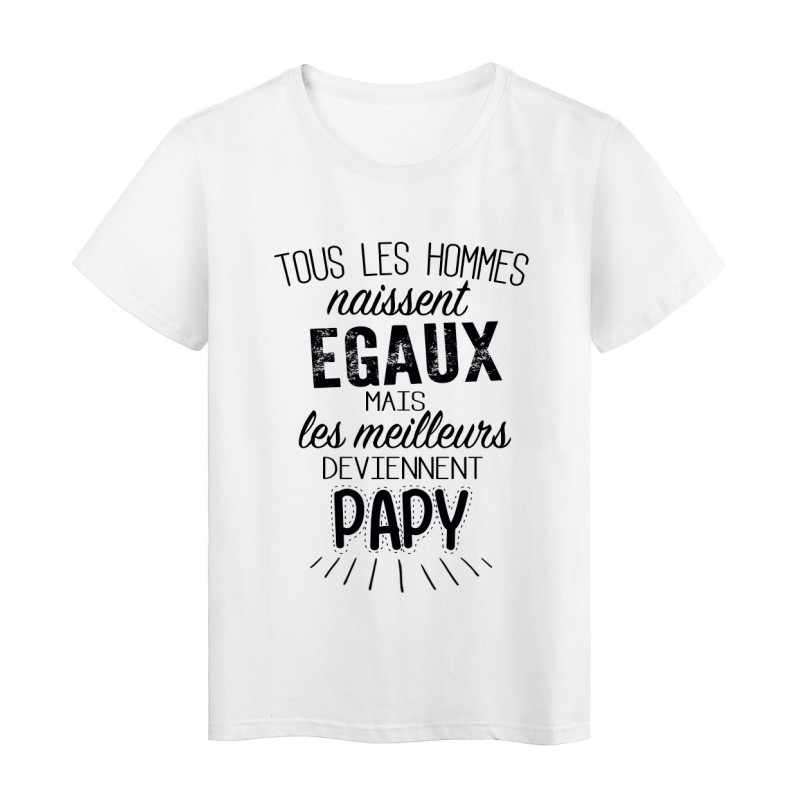 T-Shirt citation Tous les hommes naissent égaux mais les meilleurs deviennent Papy