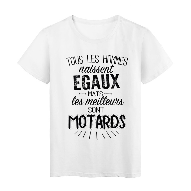 T-Shirt citation Tous les hommes naissent égaux mais les meilleurs sont motards