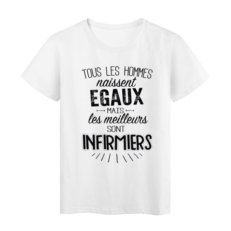 T-Shirt citation Tous les hommes naissent égaux mais les meilleurs sont infirmiers