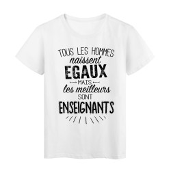 T-Shirt citation Tous les hommes naissent égaux mais les meilleurs sont Enseignants