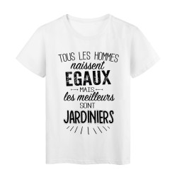 T-Shirt citation Tous les hommes naissent égaux mais les meilleurs sont Jardiniers 