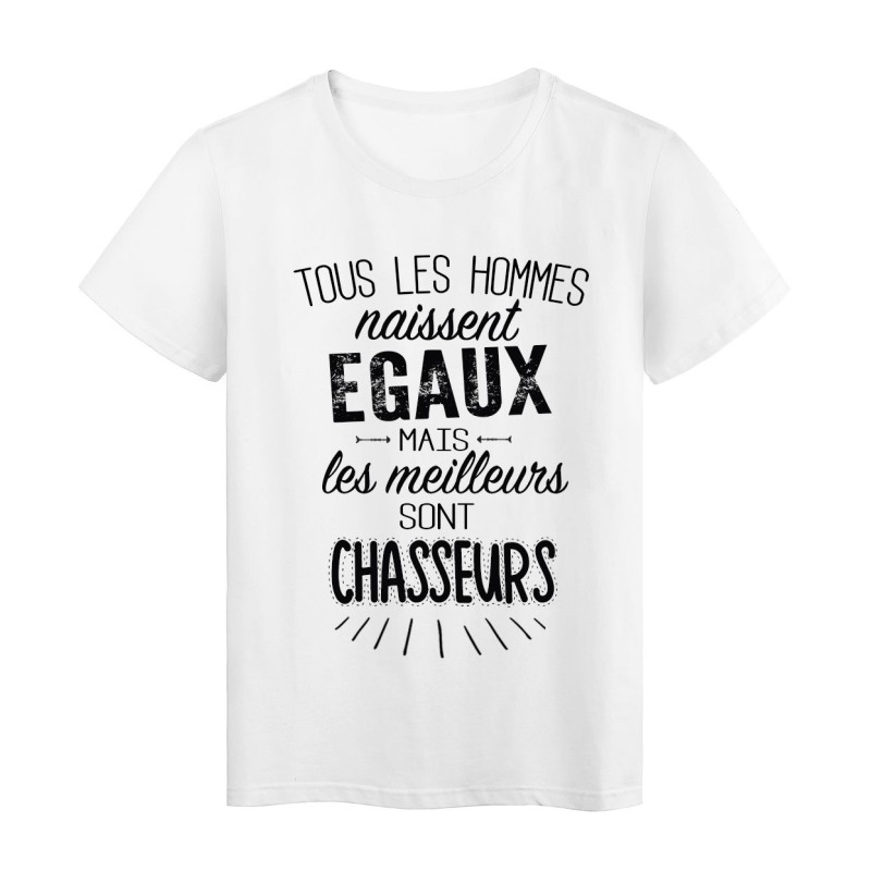 T-Shirt citation Tous les hommes naissent égaux mais les meilleurs sont Chasseurs 
