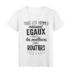 T-Shirt citation Tous les hommes naissent égaux mais les meilleurs sont Routiers 