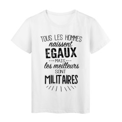 T-Shirt citation Tous les hommes naissent égaux mais les meilleurs sont Militaires 