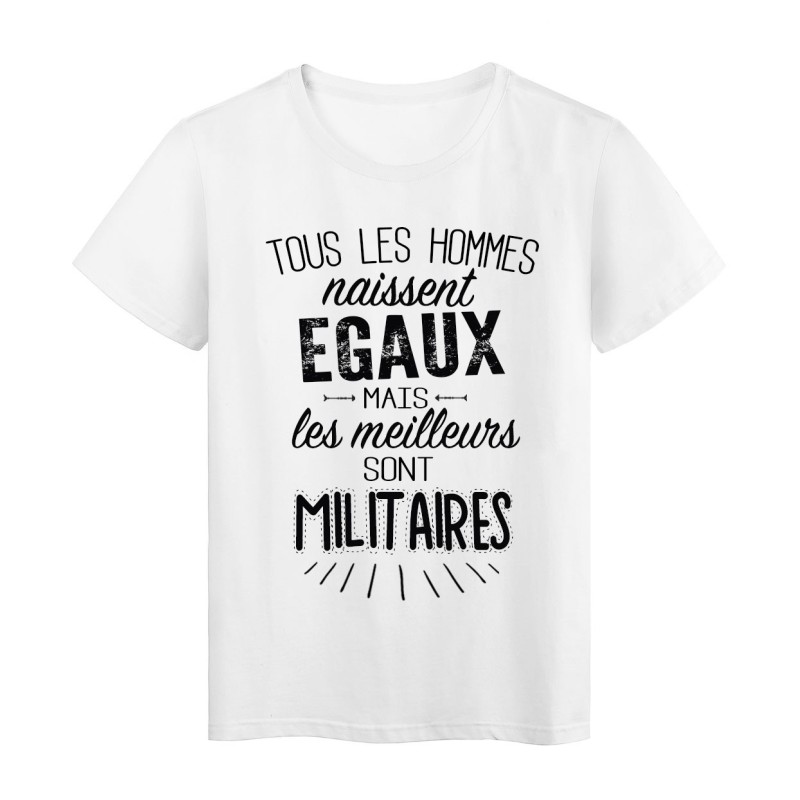 T-Shirt citation Tous les hommes naissent égaux mais les meilleurs sont Militaires 
