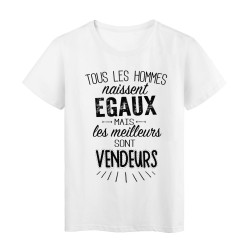 T-Shirt citation Tous les hommes naissent égaux mais les meilleurs sont Vendeurs 