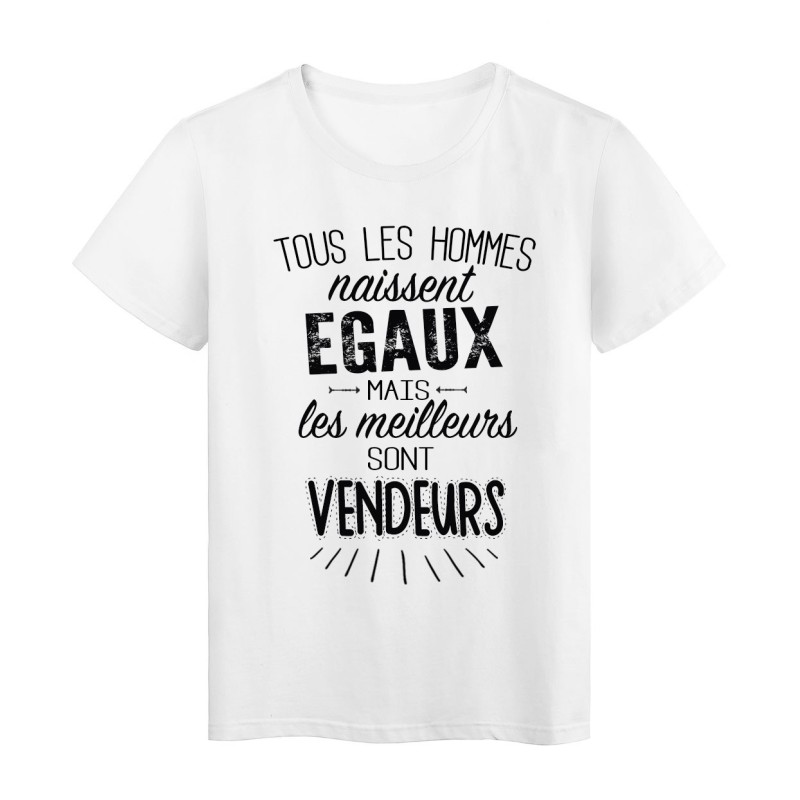 T-Shirt citation Tous les hommes naissent égaux mais les meilleurs sont Vendeurs 