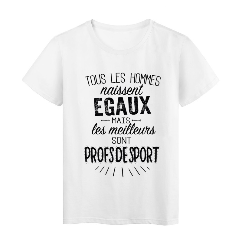 T-Shirt citation Tous les hommes naissent égaux mais les meilleurs sont Profs de sport