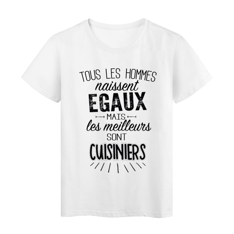 T-Shirt citation Tous les hommes naissent égaux mais les meilleurs sont Cuisiniers 