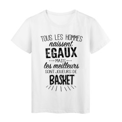 T-Shirt citation Tous les hommes naissent égaux les meilleurs sont joueurs de Basket 