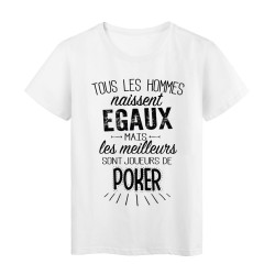 T-Shirt citation Tous les hommes naissent égaux les meilleurs sont joueurs de Poker