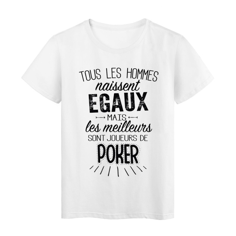 T-Shirt citation Tous les hommes naissent égaux les meilleurs sont joueurs de Poker