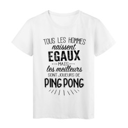 T-Shirt citation Tous les hommes naissent égaux les meilleurs sont joueurs de Ping pong 