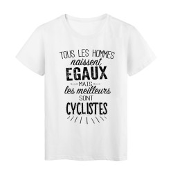 T-Shirt citation Tous les hommes naissent égaux les meilleurs sont Cyclistes  