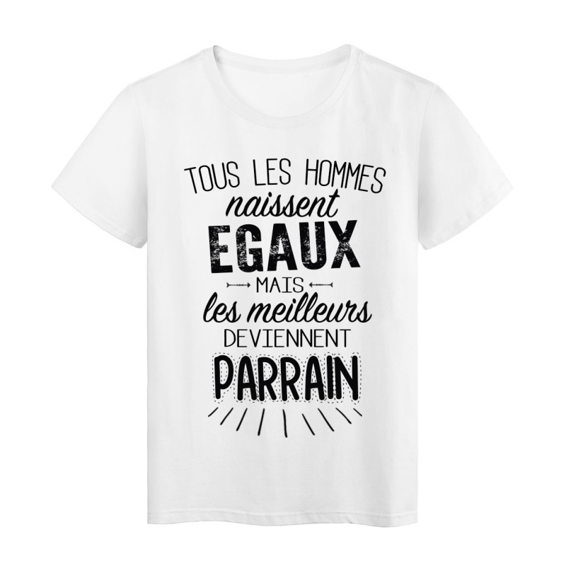 T-Shirt citation Tous les hommes naissent égaux les meilleurs deviennent parrain