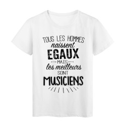 T-Shirt citation Tous les hommes naissent égaux mais les meilleurs sont musiciens