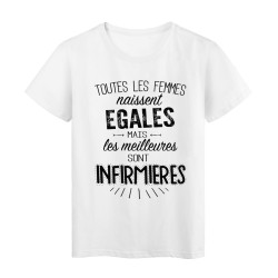 T-Shirt citation Toutes les femmes naissent égales les meilleures sont infirmières