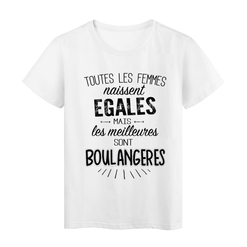 T-Shirt citation Toutes les femmes naissent égales les meilleures sont Boulangères 