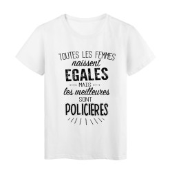T-Shirt citation Toutes les femmes naissent égales les meilleures sont Policières 