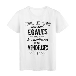 T-Shirt citation Toutes les femmes naissent égales les meilleures sont Vendeuses 