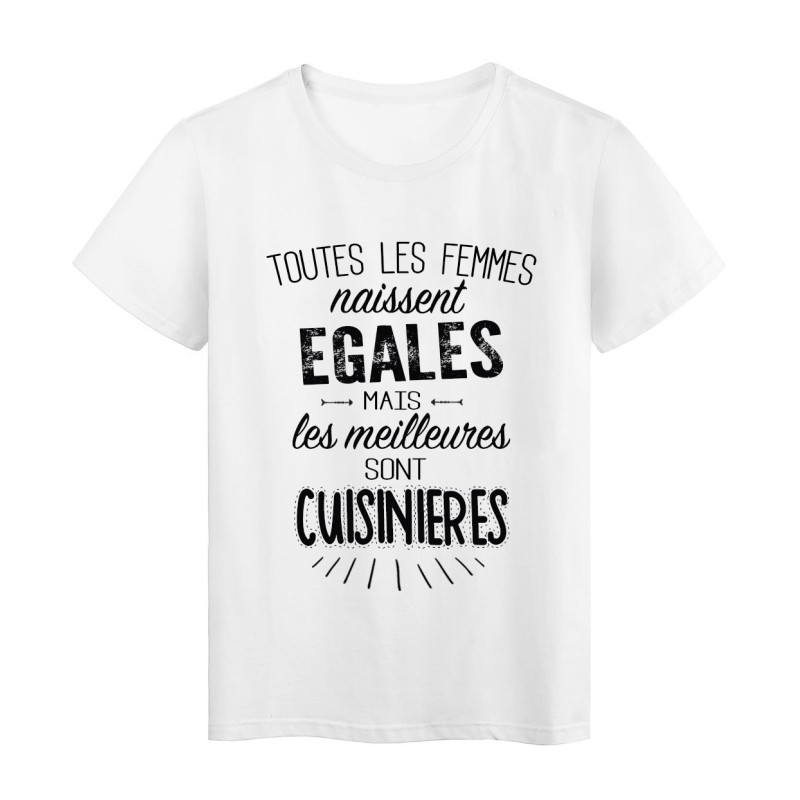 T-Shirt citation Toutes les femmes naissent égales mais les meilleures sont Cuisinières 