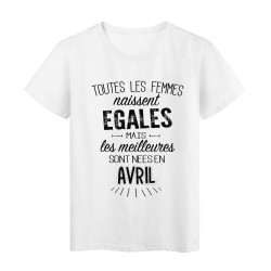 T-Shirt citation Toutes les femmes naissent égales mais les meilleures sont nées en Avril