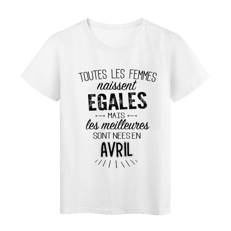 T-Shirt citation Toutes les femmes naissent égales mais les meilleures sont nées en Avril