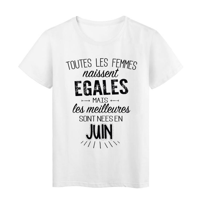 T-Shirt citation Toutes les femmes naissent égales mais les meilleures sont nées en Juin 