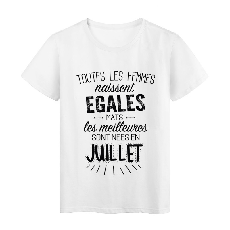 T-Shirt citation Toutes les femmes naissent égales mais les meilleures sont nées en Juillet 