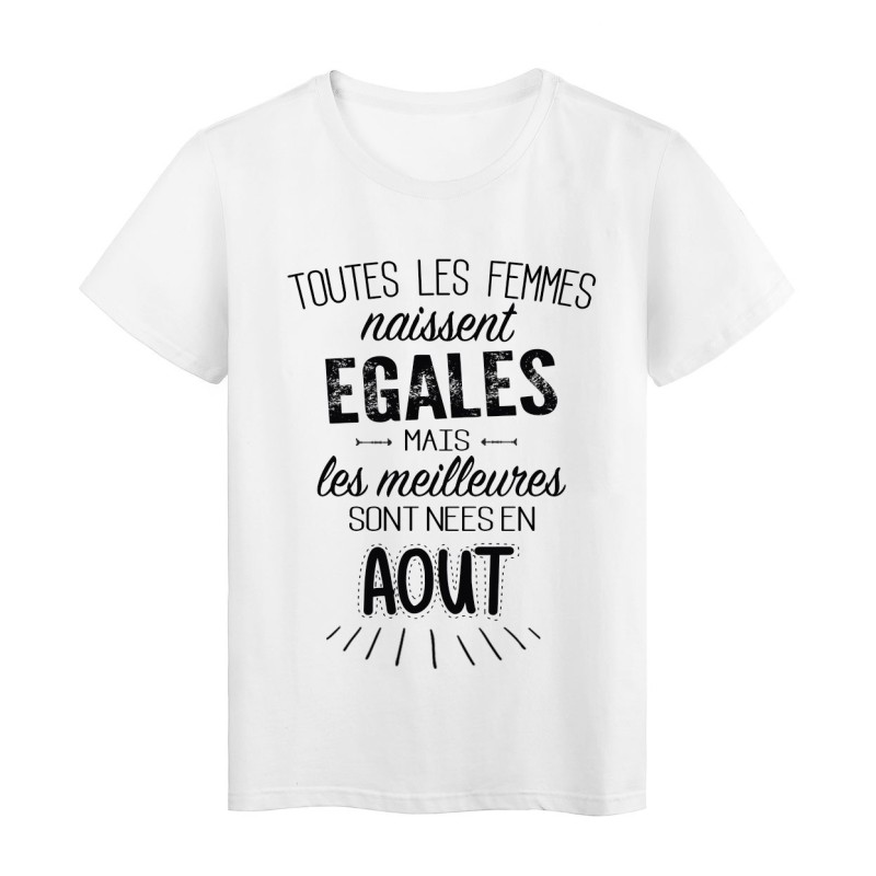 T-Shirt citation Toutes les femmes naissent égales mais les meilleures sont nées en Aout