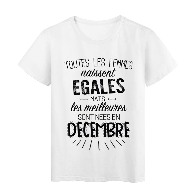 T-Shirt citation Toutes les femmes naissent égales mais les meilleures sont nées en Décembre