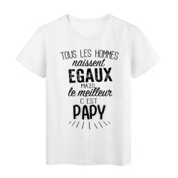 T-Shirt citation Tous les hommes naissent égaux mais le meilleur c'est Papy