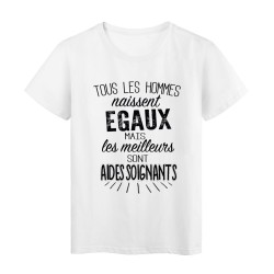 T-Shirt citation Tous les hommes naissent égaux mais les meilleurs sont Aides soignants