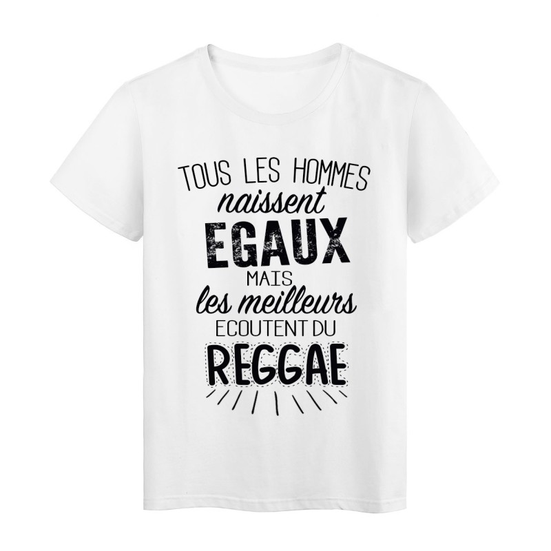 T-Shirt citation Tous les hommes naissent égaux mais les meilleurs écoutent du reggae