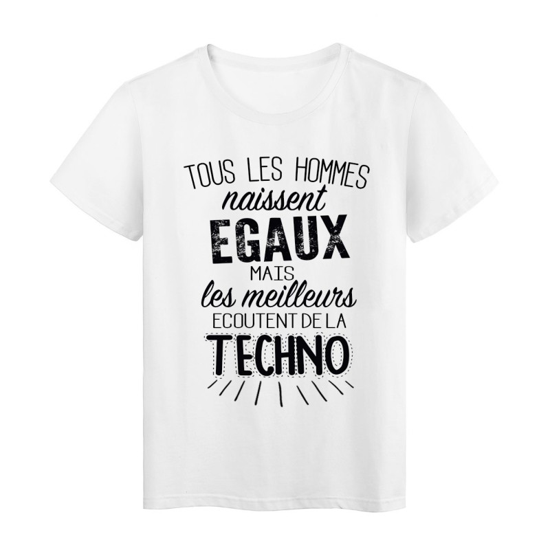 T-Shirt citation Tous les hommes naissent égaux mais les meilleurs écoutent de la techno