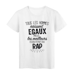T-Shirt citation Tous les hommes naissent égaux mais les meilleurs écoutent du Rap
