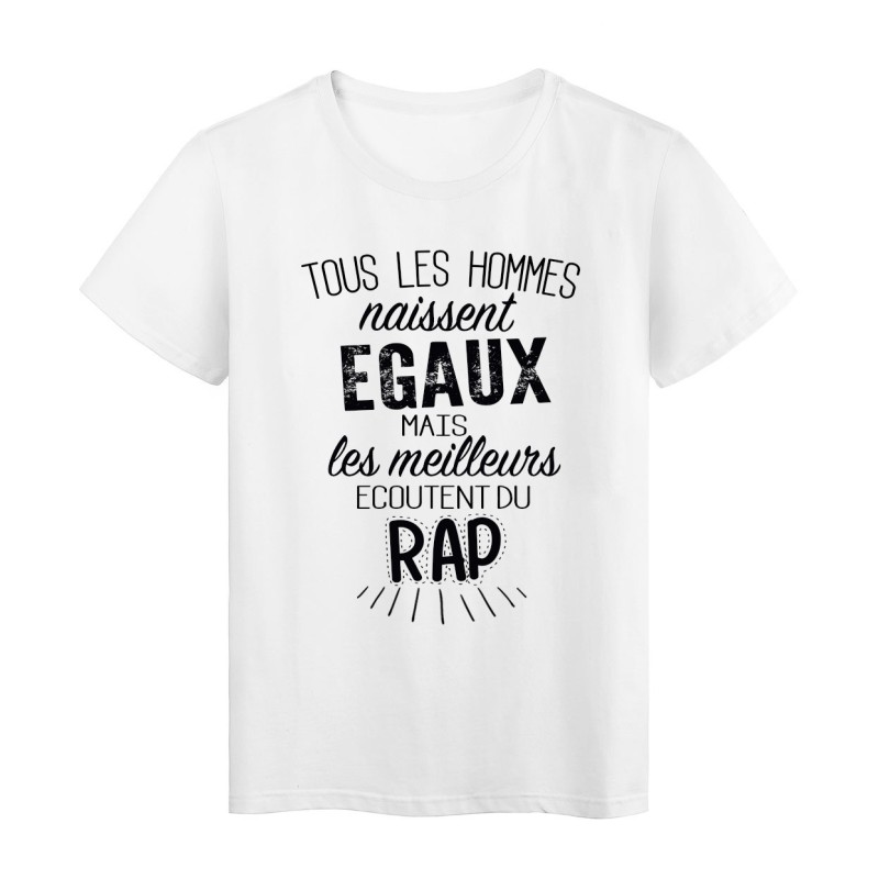 T-Shirt citation Tous les hommes naissent égaux mais les meilleurs écoutent du Rap