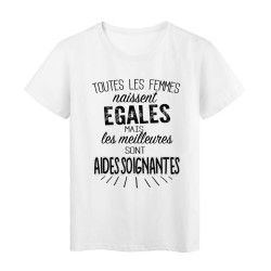 T-Shirt citation Toutes les femmes naissent égales mais les meilleures sont Aides soignantes